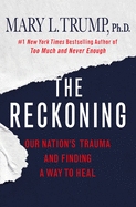 The Reckoning: Our Nation's Trauma and Finding a Way to Heal Mary Trump *Released 8.17.2021 Hardcover