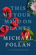 This Is Your Mind on Plants by Michael Pollan *Released 7.6.2021