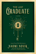 The Last Graduate (The Scholomance #2) by Naomi Novik *Released 9.28.2021