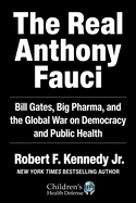 The Real Anthony Fauci: Bill Gates, Big Pharma, and the Global War on Democracy and Public Health ( Children's Health Defense ) by Robert Kennedy *Released 11.16.2021