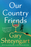 Our Country Friends by Gary Shteyngart *Released 11.2.2021