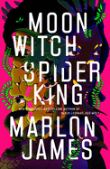 Moon Witch, Spider King ( Dark Star Trilogy ) by Marlon James *Released 2.15.2022