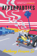 Afterparties: Stories by Anthony Veasna *Released 8.3.2021