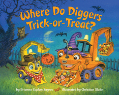 Where Do Diggers Trick-Or-Treat? ( Where Do...Series ) by Brianna Sayres *Released 8.17.2021