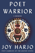 Poet Warrior: A Memoir by Joy Harjo *Released 9.07.2021
