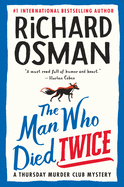 The Man Who Died Twice: A Thursday Murder Club Mystery by Richard Osman *released 9.28.2021