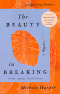 The Beauty in Breaking: A Memoir by Michele Harper *Released 6.29.2021