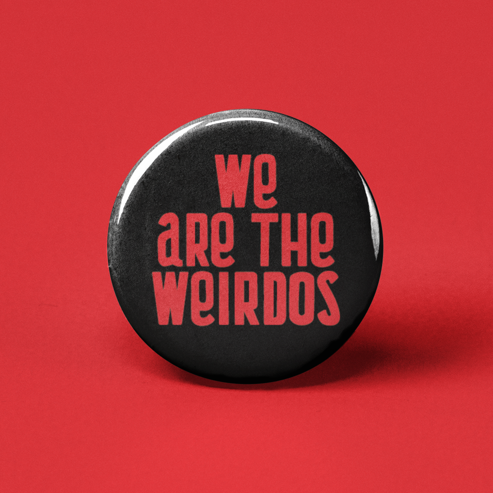We are the Weirdos Pinback Button