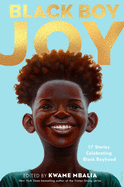Black Boy Joy: 17 Stories Celebrating Black Boyhood by Kwame Mbalia *Released 8.3.2021