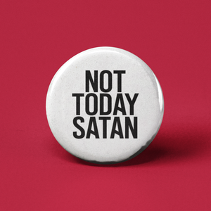Not Today Satan Pinback Button