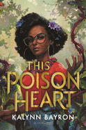 This Poison Heart: From the Author of the Tiktok Sensation Cinderella Is Dead by Kaylynn Bayron *Released 6.29.2021
