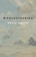 Woolgathering by Patti Smith *Released 10.26.2021 Paperback