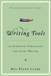WRITING TOOLS: 50 ESSENTIAL STRATEGIES FOR EVERY WRITER by Roy P. Clark