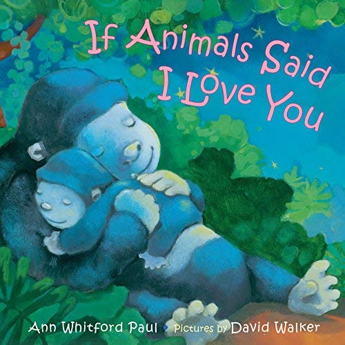 IF ANIMALS SAID I LOVE YOU by Ann Whitford Paul