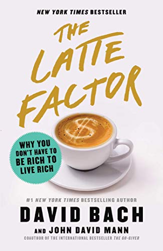 THE LATTE FACTOR: WHY YOU DON'T HAVE TO BE RICH TO LIVE RICH (Remainder Hardcover)