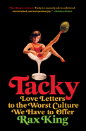 Tacky: Love Letters to the Worst Culture We Have to Offer by Rax King *Released 11.2.2021 Paperback