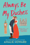 Always Be My Duchess (Taming of the Dukes #1) by Amalie Howard *Released 07.12.2022