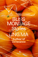 Bliss Montage: Stories by Ling Ma *Released 09.13.2022
