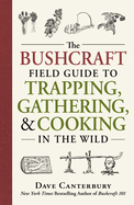The Bushcraft Field Guide to Trapping, Gathering, and Cooking in the Wild (Bushcraft) by Dave Canterbury *Released 10.01.2016