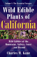 Wild Edible Plants of California: Volume 1: The Essentail Forages (1ST ed.) by Charles W Kane *Released 06.01.2021
