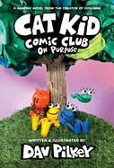 Cat Kid Comic Club: On Purpose: A Graphic Novel (Cat Kid Comic Club #3): From the Creator of Dog Man (Cat Kid Comic Club #3) by Dav Pilkey *Released on 04.12.2022
