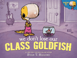 We Don't Lose Our Class Goldfish: A Penelope Rex Book (A Penelope Rex Book) by Ryan T Higgins *Released 03.28.23