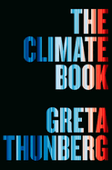 The Climate Book: The Facts and the Solutions by Greta Thunberg *Released 02.14.23