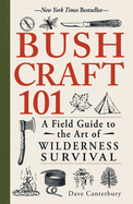 Bushcraft 101: A Field Guide to the Art of Wilderness Survival (Bushcraft) by Dave Canterbury *Released 09.01.2014