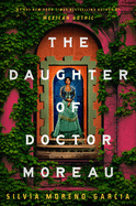 The Daughter of Doctor Moreau by Silvia Moreno-Garcia *Released 07.19.2022