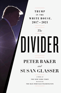 The Divider: Trump in the White House, 2017-2021 by Peter Baker and Susan Glasser *Released 09.20.2022