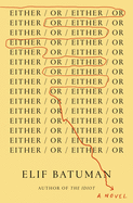 Either/Or by Elif Batuman *Released on 05.24.2022