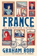 France: An Adventure History by Graham Robb *Released 07.05.2022