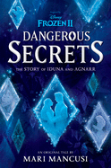 Frozen 2: Dangerous Secrets: The Story of Iduna and Agnarr by Mari Mancusi *Released 11.03.2020