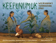 Keepunumuk: Weeâchumun's Thanksgiving Story by Danielle Greendeer, Anthony Perry, and Alexis Bunten *Released 08.02.2022