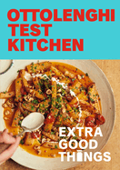 Ottolenghi Test Kitchen: Extra Good Things: Bold, Vegetable-Forward Recipes Plus Homemade Sauces, Condiments, and More to Build a Flavor-Packed Pantry by Noor Murad and Yotam Ottolenghi