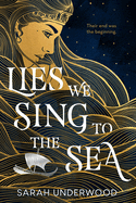 Lies We Sing to the Sea by Sarah Underwood *Released 03.07.23