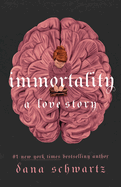 Immortality: A Love Story (Anatomy Duology #2) by Dana Schwartz *Released 02.28.23