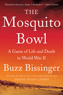 The Mosquito Bowl: A Game of Life and Death in World War II by Buzz Bissinger *Released 09.13.2022