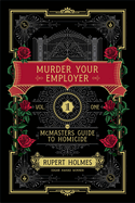 Murder Your Employer: The McMasters Guide to Homicide by Rupert Holmes *Released 02.21.23