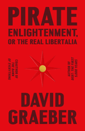 Pirate Enlightenment, or the Real Libertalia by David Graeber *Released 01.24.2023