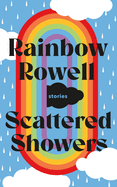 Scattered Showers: Stories by Rainbow Rowell *Released 11.08.2022