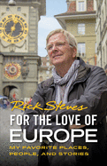 For the Love of Europe: My Favorite Places, People, and Stories (1ST ed.) by Rick Steves *Released 07.07.2020