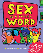Sex Is a Funny Word: A Book about Bodies, Feelings, and You by Cory Silverberg *Released 07.28.2015