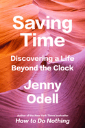 Saving Time: Discovering a Life Beyond the Clock by Jenny Odell *Released 03.07.23