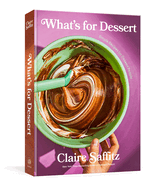 What's for Dessert: Simple Recipes for Dessert People: A Baking Book by Claire Saffitz *Released 11.08.2022