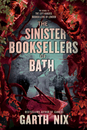 The Sinister Booksellers of Bath by Garth Nix *Released 03.21.23