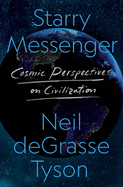 Starry Messenger: Cosmic Perspectives on Civilization by Neil Degrasse Tyson *Released 09.20.2022