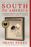 South to America: A Journey Below the Mason-Dixon to Understand the Soul of a Nation by Imani Perry *Released 02.28.23