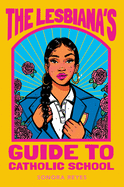 The Lesbiana's Guide to Catholic School by Sonora Reyes *Released on 05.17.2022