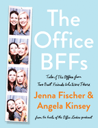 The Office Bffs: Tales of the Office from Two Best Friends Who Were There by Jenna Fischer and Angela Kinsey *Released on 05.17.2022